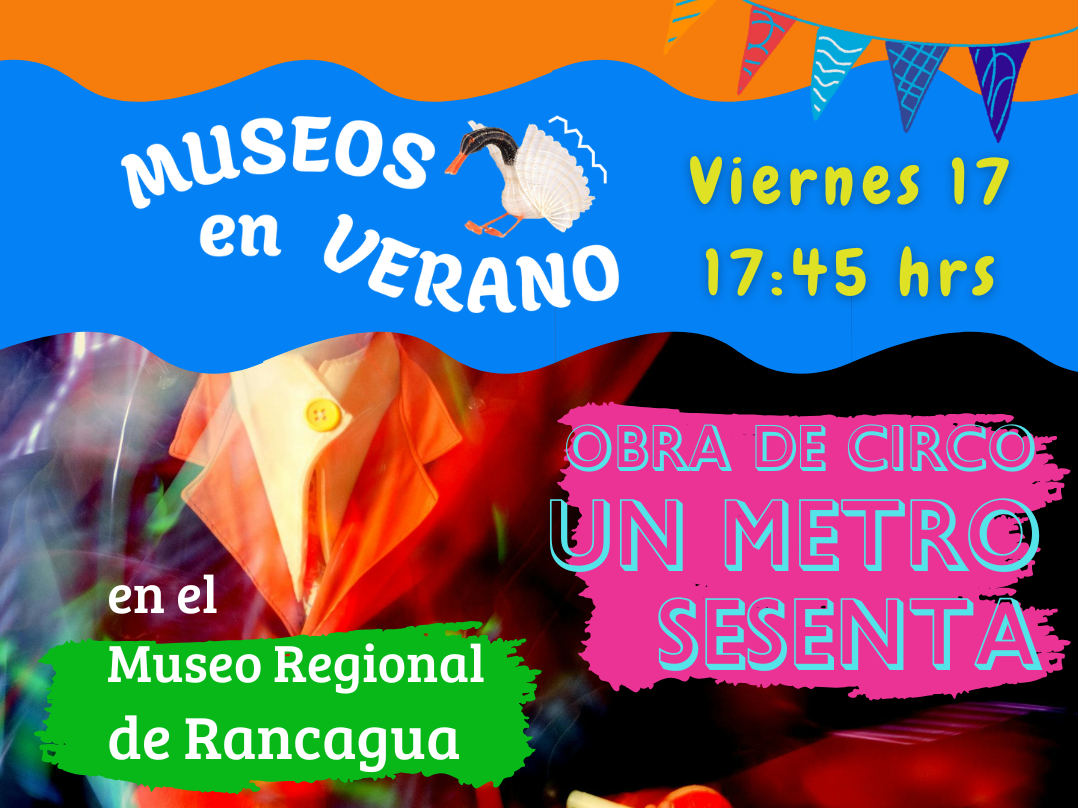 museos en verano 2025, 17 de enero 17.45 hrs. circo familiar. Museo regional de Rancagua