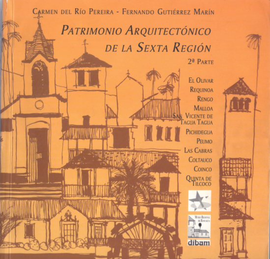 Portada de libro en que se aprecian bocetos de edificios antiguos de la región, en tonos amarillos y marrones. En el centro se encuentra el título Patrimonio Arquitectónico de la Sexta Región