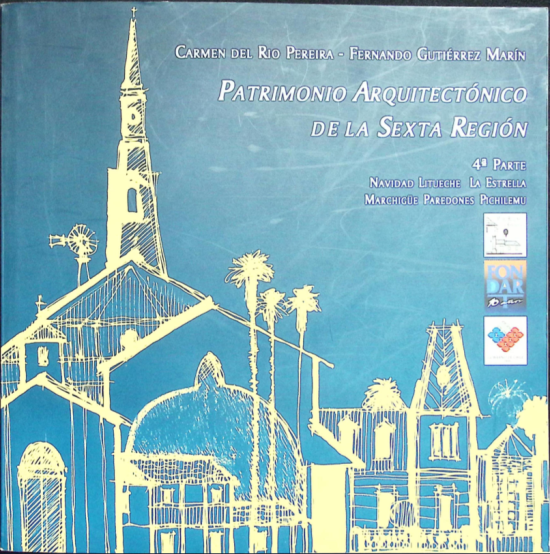 Portada de libro en que se aprecian bocetos de edificios antiguos de la región, en tonos amarillos y azules. En el centro se encuentra el título Patrimonio Arquitectónico de la Sexta Región